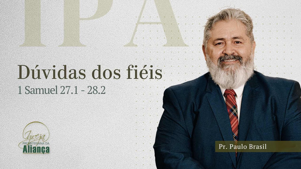 Dúvida dos fiéis | 1Samuel 27.1 - 28.2 | Pr. Paulo Brasil