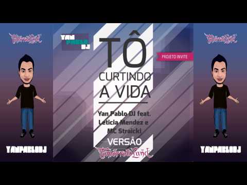 Yan Pablo DJ feat. Leticia Mendez e MC Straicki - Tô curtindo a vida [ VERSÃO TOMORROWLAND ]