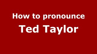 How to pronounce Ted Taylor