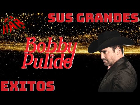 BOBBY PULIDO SUS MAS GRANDES EXITOS LO MEJOR DE LO MEJOR DJ HAR