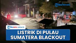 Blackout Massal Lumpuhkan 5 Provinsi di Sumatera: Sumbar, Riau, Sumut, Aceh dan Jambi Padam Total