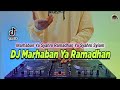DJ MARHABAN YA RAMADHAN REMIX FULL BASS 2022 RAMADHAN TIBA