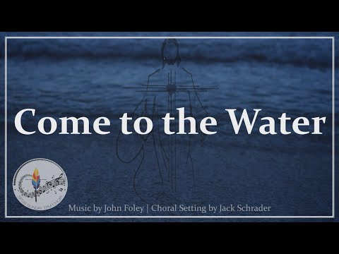 Come To The Water | Beautiful Choral Arrangement | John Foley | Catholic Hymn | Choir with Lyrics