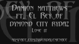 Damion matthews presents: lose it ft. El Rey of D.C.R