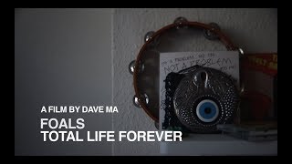 FOALS - Total Life Forever: A Film by Dave Ma