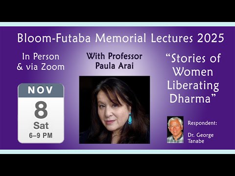 “Stories of Women Liberating Dharma” with Professor Paula Arai (2025 Bloom-Futaba Memorial Lectures)