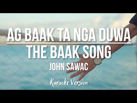 Ag Baak Ta Nga Duwa (The Baak Song) Karaoke Version by John Sawac
