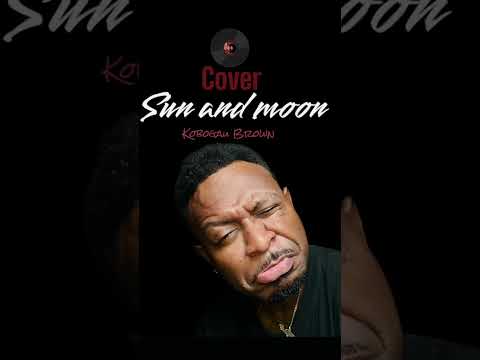 Kobogau Brown- Sun and Moon [cover]-[official Video Lyric]