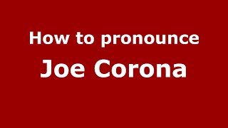 How to pronounce Joe Corona