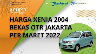 REHAT: Harga Daihatsu Xenia 2004 Bekas OTR Jakarta Per Maret 2022
