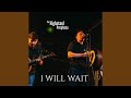 I Will Wait