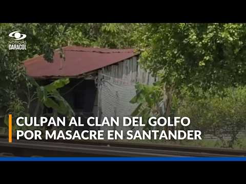¿Qué hay detrás de masacre en Cimitarra, Santander? Esto dicen las autoridades sobre el caso