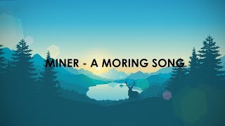 Miner - A Morning Song