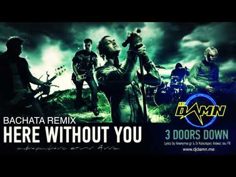 3 Doors Down - Here Without You (By DJ Damn Bachata Remix)