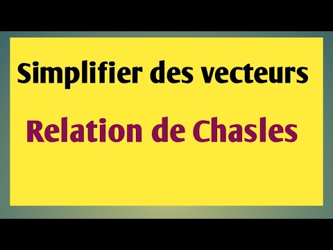 Simplifier  des vecteurs en appliquant la relation de Chasles(علاقة شال ).