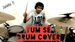 Tum Se - Jalebi | Jubin Nautiyal | Samuel &amp; Akanksha - DRUM COVER