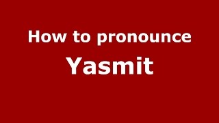 How to pronounce Yasmit