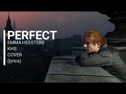 PERFECT - Ed Sheeran - EMMA HEESTERS & KHS COVER (lyrics)
