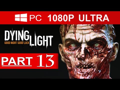 Dying Light Gameplay Walkthrough Part 13 [1080p HD MAX Settings] - No Commentary