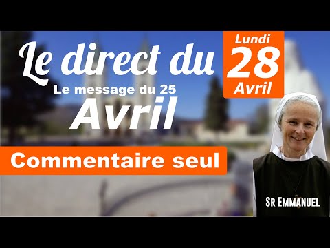 Message du 25 Avril de la vierge Marie, commentaire de Soeur Emmanuel de Medjugorje