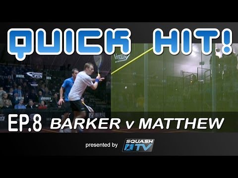 Squash : Quick Hit! Ep.8 - Barker v Matthew