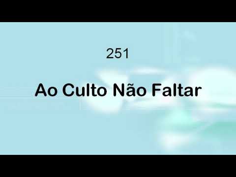 Harpa Cristã 251 - Ao Culto Não Faltar