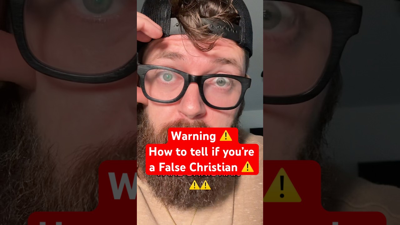 Warning. How to tell if you’re a FALSE CHRISTIAN