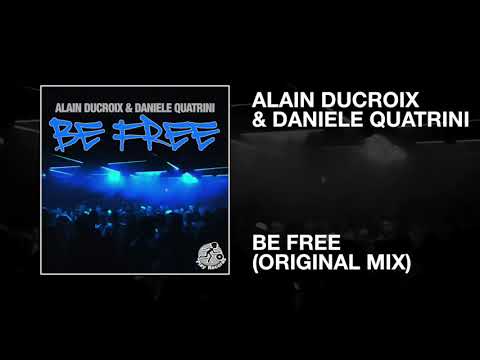 Alain Ducroix & Daniele Quatrini / Be Free (Original Mix)