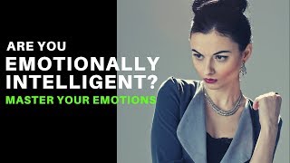 HOW TO MASTER YOUR EMOTIONS // Are You Emotionally Intelligent?