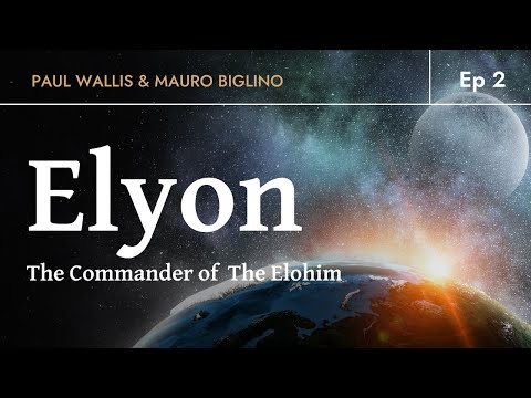 ELYON - The Commander of The Elohim | Paul Wallis & Mauro Biglino. Ep 2
