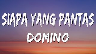 Download lagu SIAPA YANG PANTAS - DOMINO ( LIRIK ) mp3