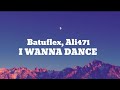 Batuflex, Ali471- I Wanna Dance (sözleri- lyrics)