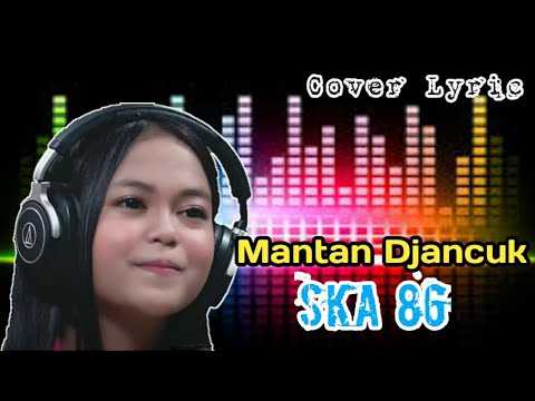 Mantan Djancuk - SKA 86 ft Kalia Siska ( Cover Lyric )