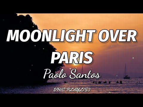 Paolo Santos - Moonlight Over Paris (Lyrics) 🎶