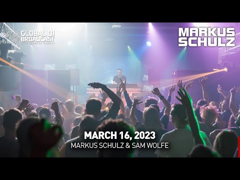 Global DJ Broadcast with Markus Schulz & Sam Wolfe (March 16, 2023)