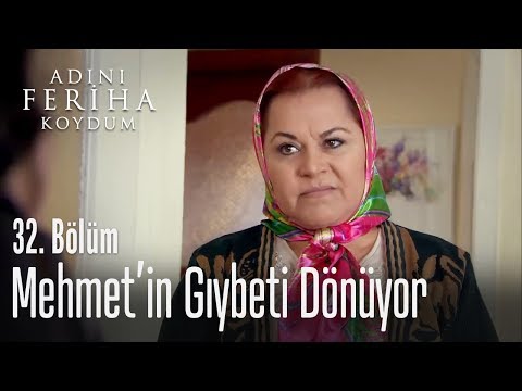 Mehmet'in gıybeti dönüyor - Adını Feriha Koydum 32. Bölüm