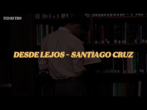 Santiago Cruz - Desde Lejos (Letra/Lyrics)