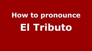 How to pronounce El Tributo