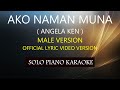 AKO NAMAN MUNA ( MALE VERSION ) ( ANGELA KEN ) PH KARAOKE PIANO by REQUEST (COVER_CY)