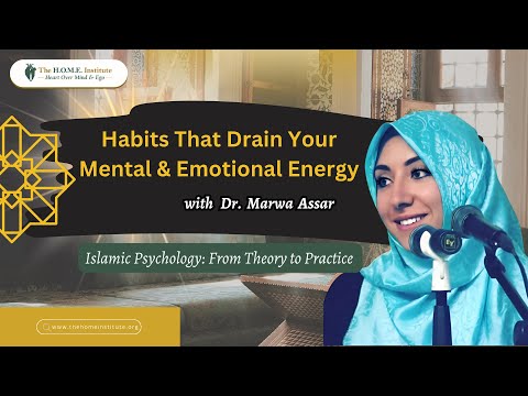 Habits That Drain Your Mental & Emotional Energy | Dr. Marwa Assar