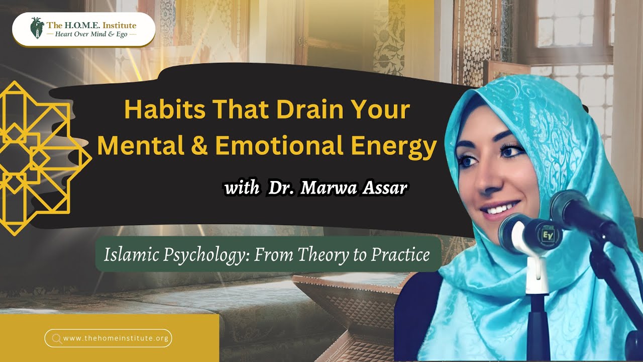 Habits That Drain Your Mental & Emotional Energy | Dr. Marwa Assar