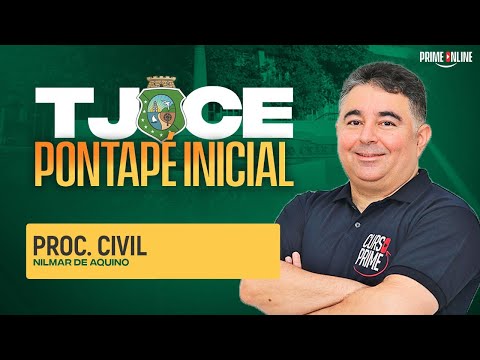 PONTAPÉ INICIAL TJCE | DIREITO PROCESSUAL CIVIL | PROF. NILMAR DE AQUINO