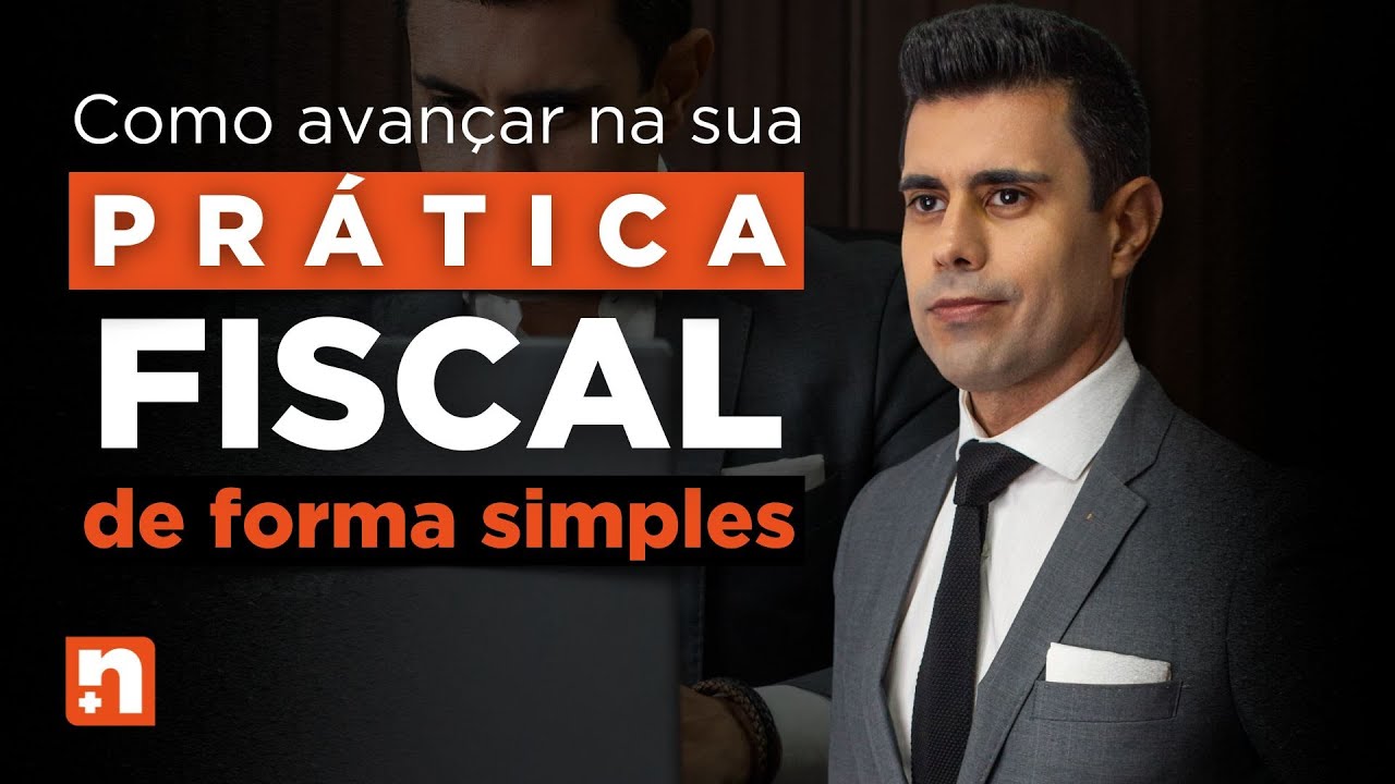 COMO AVANÇAR NA SUA PRÁTICA FISCAL DE FORMA SIMPLES