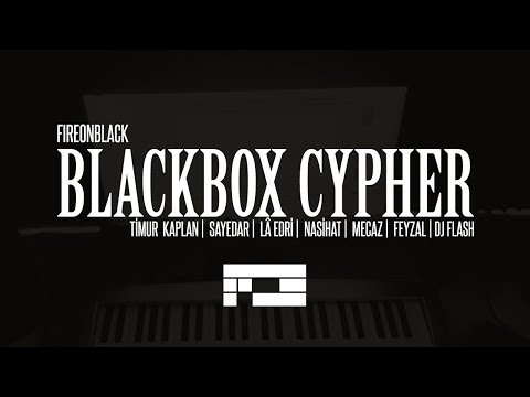 Fireonblack - Blackbox Cypher 2018 ft. Timur Kaplan, Sayedar, Lâ Edri, Nasihat, Mecaz & Feyzal