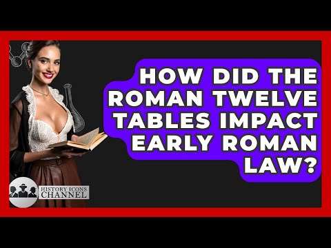 How Did The Roman Twelve Tables Impact Early Roman Law? - History Icons Channel