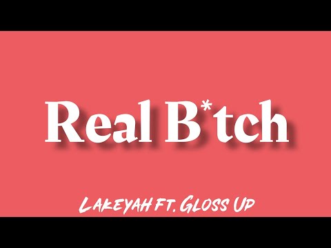 Lakeyah - Real B*tch feat. Gloss Up (Lyrics)