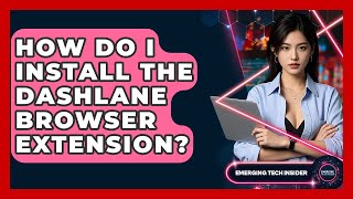 How Do I Install The Dashlane Browser Extension - Emerging Tech Insider