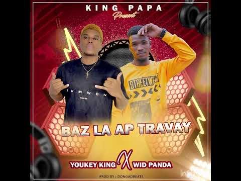 Baz la ap travay  Youkeyking x widpanda ( audio)