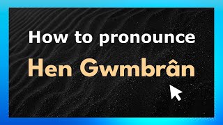 How to pronounce Hen Gwmbrân