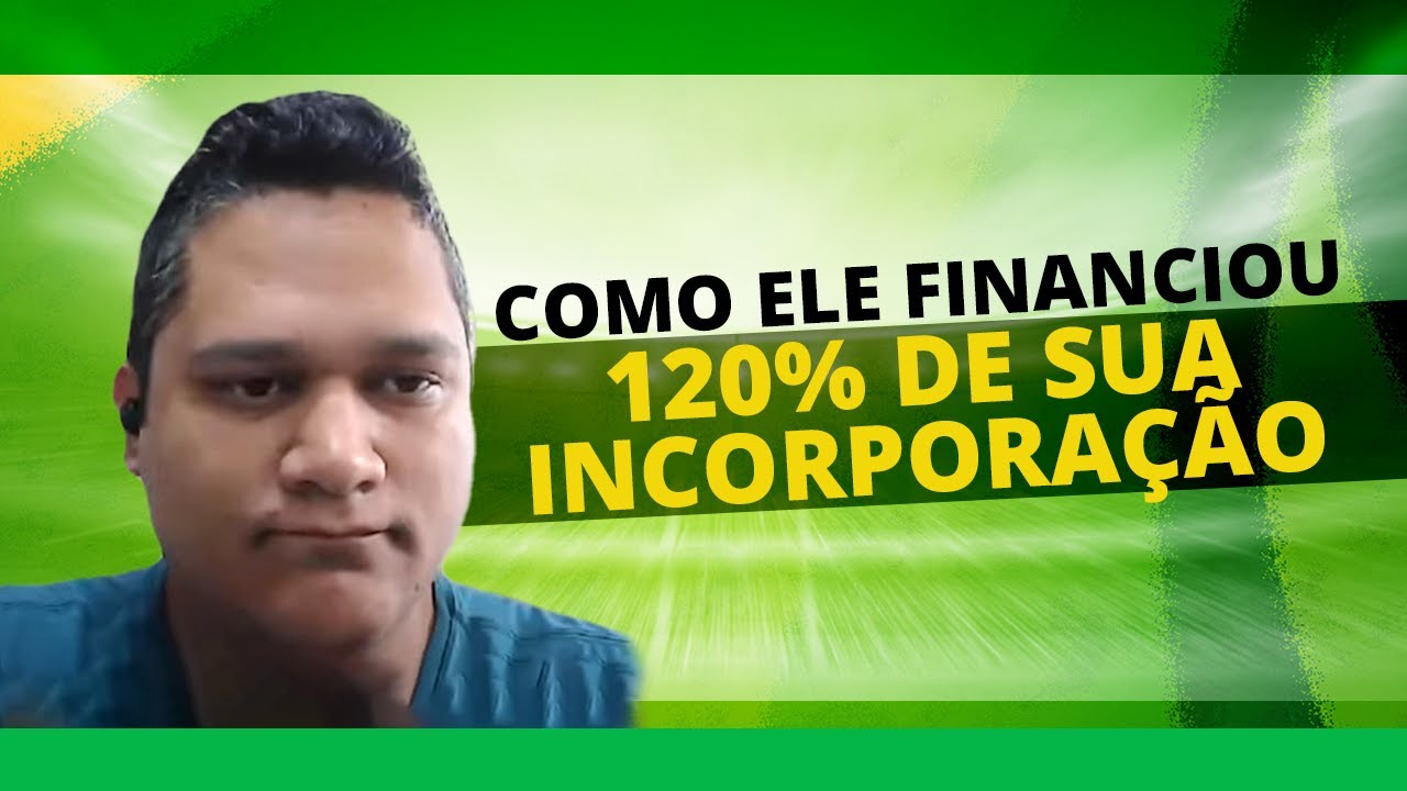 Como Ele Financiou 120% de sua INCORPORAÇÃO no MCFBANK